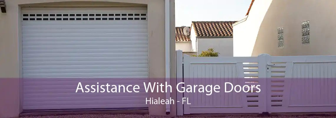 Assistance With Garage Doors Hialeah - FL